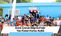 Anne Çocuk Bilgi Evi'nde Yaz Kuran Kursu Açıldı