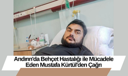 Andırın'da Behçet Hastalığı ile Mücadele Eden Mustafa Kürtül'den Çağrı