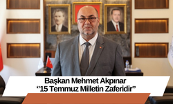 Başkan Mehmet Akpınar ‘’15 Temmuz Milletin Zaferidir’’