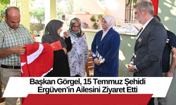 Başkan Görgel, 15 Temmuz Şehidi Ergüven’in Ailesini Ziyaret Etti