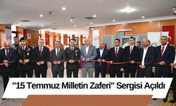 "15 Temmuz Milletin Zaferi" Sergisi Açıldı