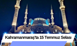 Kahramanmaraş’ta 15 Temmuz Selası