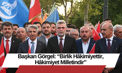 Başkan Görgel: “Birlik Hâkimiyettir, Hâkimiyet Milletindir”