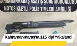 Kahramanmaraş’ta 115 kişi Yakalandı