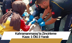 Kahramanmaraş’ta Zincirleme Kaza: 1 Ölü 3 Yaralı