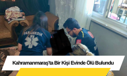 Kahramanmaraş'ta Bir Kişi Evinde Ölü Bulundu