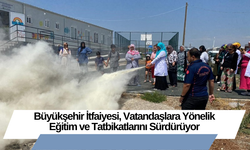 Büyükşehir İtfaiyesi, Vatandaşlara Yönelik Eğitim ve Tatbikatlarını Sürdürüyor