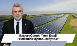 Başkan Görgel: “Yeni Enerji Hamlemizi Hayata Geçiriyoruz”