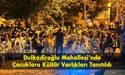 Dulkadiroğlu Mahallesi’nde Çocuklara Kültür Varlıkları Tanıtıldı