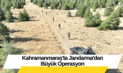 Kahramanmaraş'ta Jandarma'dan Büyük Operasyon