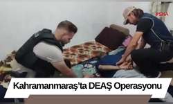 Kahramanmaraş’ta DEAŞ Operasyonu