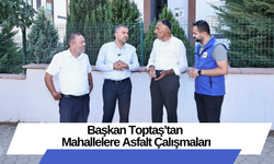 Başkan Toptaş’tan Mahallelere Asfalt Çalışmaları