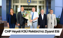 CHP Heyeti KSÜ Rektörü'nü Ziyaret Etti