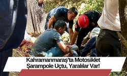 Kahramanmaraş’ta Motosiklet Şarampole Uçtu, Yaralılar Var!