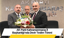 AK Parti Kahramanmaraş İl Başkanlığı’nda Devir Teslim Töreni