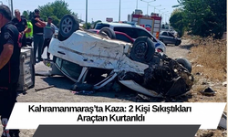 Kahramanmaraş’ta Kaza: 2 Kişi Sıkıştıkları Araçtan Kurtarıldı