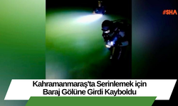 Kahramanmaraş'ta Serinlemek için Baraj Gölüne Girdi Kayboldu