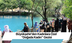 Büyükşehir’den Kadınlara Özel “Doğada Kadın” Gezisi