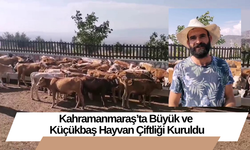 Kahramanmaraş’ta Büyük ve Küçükbaş Hayvan Çiftliği Kuruldu