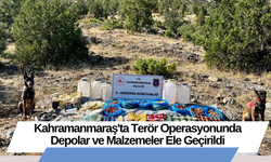 Kahramanmaraş'ta Terör Operasyonunda Depolar ve Malzemeler Ele Geçirildi