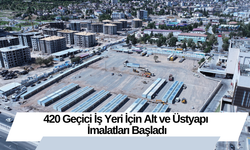 420 Geçici İş Yeri İçin Alt ve Üstyapı İmalatları Başladı