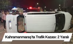 Kahramanmaraş’ta Trafik Kazası: 2 Yaralı