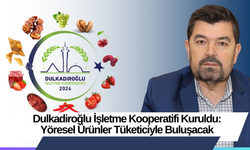 Dulkadiroğlu İşletme Kooperatifi Kuruldu: Yöresel Ürünler Tüketiciyle Buluşacak