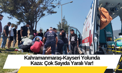 Kahramanmaraş-Kayseri Yolunda Kaza: Çok Sayıda Yaralı Var!