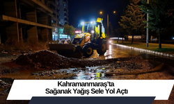 Kahramanmaraş’ta Sağanak Yağış Sele Yol Açtı