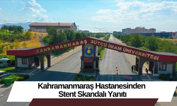 Kahramanmaraş Hastanesinden Stent Skandalı Yanıtı