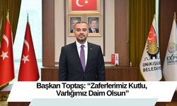 Başkan Toptaş: “Zaferlerimiz Kutlu, Varlığımız Daim Olsun”