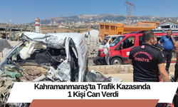 Kahramanmaraş'ta Trafik Kazasında 1 Kişi Can Verdi