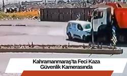 Kahramanmaraş’ta Feci Kaza Güvenlik Kamerasında