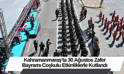 Kahramanmaraş’ta 30 Ağustos Zafer Bayramı Coşkulu Etkinliklerle Kutlandı