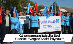 Kahramanmaraş'ta İşçiler Sesi Yükseltti: "Vergide Adalet İstiyoruz!"