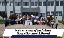 Kahramanmaraş’tan Anlamlı Sosyal Sorumluluk Projesi