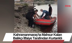 Kahramanmaraş’ta Mahsur Kalan Balıkçı İtfaiye Tarafından Kurtarıldı