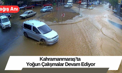 Kahramanmaraş’ta Yoğun Çalışmalar Devam Ediyor