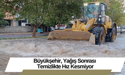 Büyükşehir, Yağış Sonrası Temizlikte Hız Kesmiyor