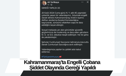 Kahramanmaraş'ta Engelli Çobana Şiddet Olayında Gereği Yapıldı