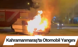 Kahramanmaraş'ta Otomobil Yangını