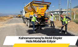 Kahramanmaraş'ta Mobil Ekipler Hızla Müdahale Ediyor