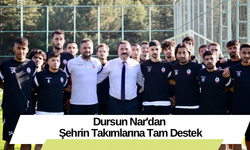 Dursun Nar'dan Şehrin Takımlarına Tam Destek