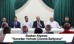 Başkan Akpınar: "Sorunları Yerinde Çözerek İlerliyoruz"