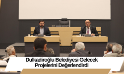 Dulkadiroğlu Belediyesi Gelecek Projelerini Değerlendirdi