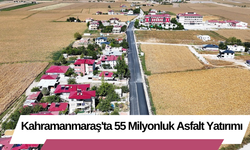 Kahramanmaraş'ta 55 Milyonluk Asfalt Yatırımı