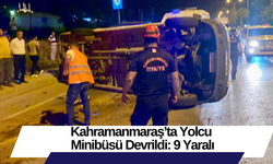 Kahramanmaraş’ta Yolcu Minibüsü Devrildi: 9 Yaralı