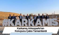 Karkamış Arkeoparkı'nın Koruyucu Çatısı Tamamlandı