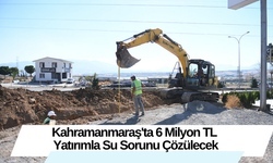 Kahramanmaraş'ta 6 Milyon TL Yatırımla Su Sorunu Çözülecek