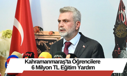 Kahramanmaraş'ta Öğrencilere 6 Milyon TL Eğitim Yardım